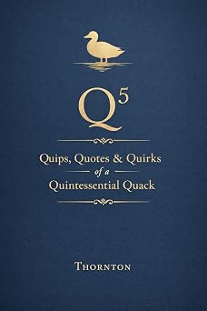 Q⁵: Quips, Quotes & Quirks of a Quintessential Quack