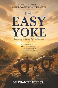 The Easy Yoke: Learning to Carry Life with Jesus