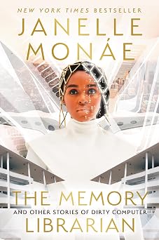 The Memory Librarian: And Other Stories of Dirty Computer – The New York Times Bestseller About Liberation in a Totalitarian Society